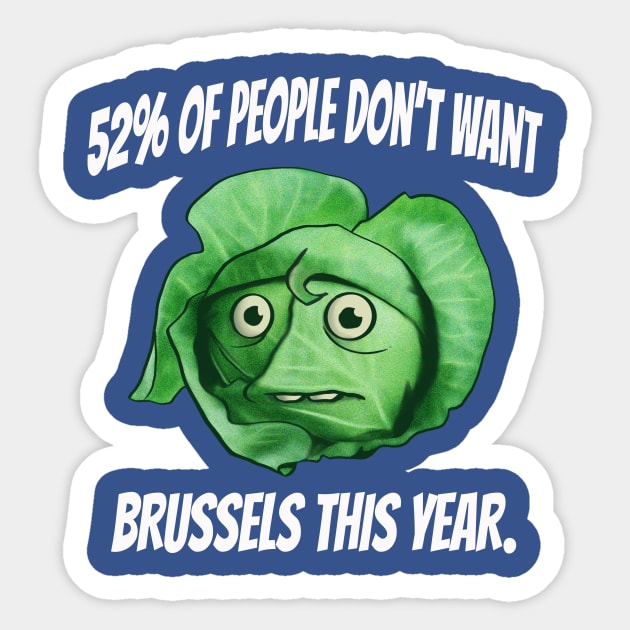 52 percent of People Don't Want Brussels This Year- Brussel Sprouts Brexit Humor Sticker by IceTees